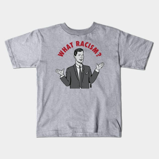 What Racism? Kids T-Shirt by Thomcat23